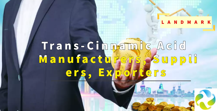 Trans-Cinnamic Acid Manufacturers, Suppliers, Exporters - Wuhan Landmark Industrial Co., Ltd.